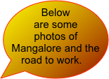 Below are some photos of Mangalore and the road to work.